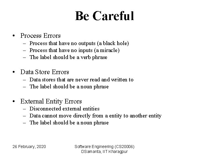 Be Careful • Process Errors – Process that have no outputs (a black hole)