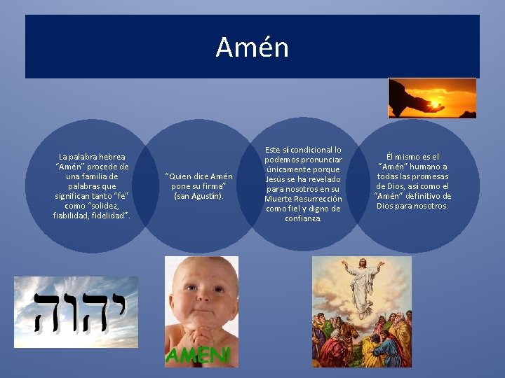 Amén La palabra hebrea “Amén” procede de una familia de palabras que significan tanto
