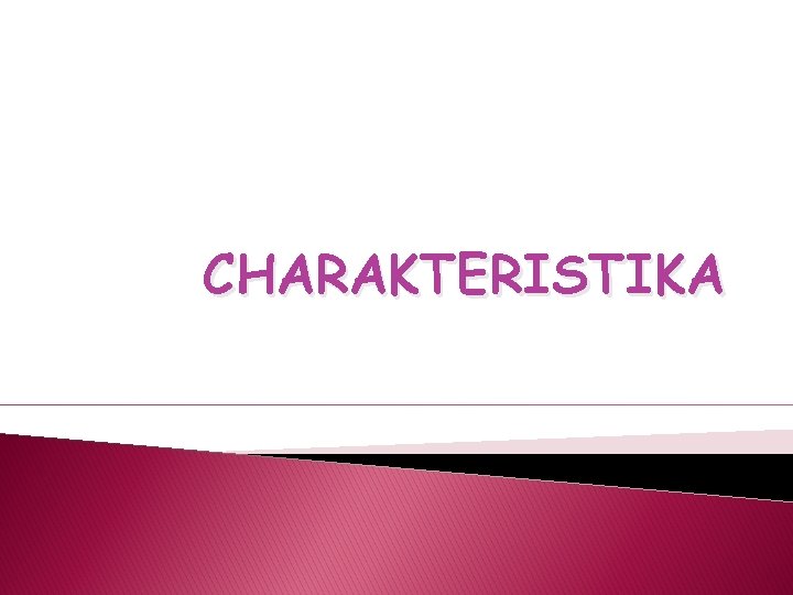 CHARAKTERISTIKA 