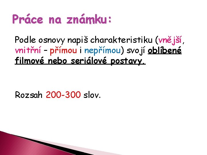 Práce na známku: Podle osnovy napiš charakteristiku (vnější, vnitřní – přímou i nepřímou) svojí