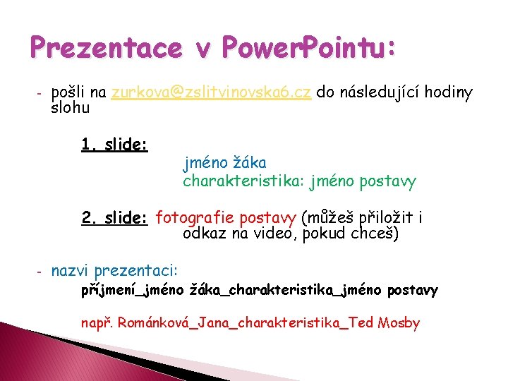 Prezentace v Power. Pointu: - pošli na zurkova@zslitvinovska 6. cz do následující hodiny slohu