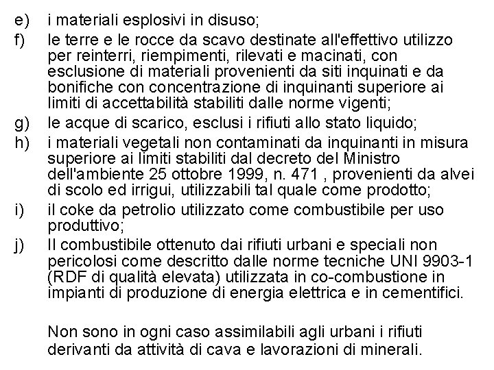 e) f) g) h) i) j) i materiali esplosivi in disuso; le terre e