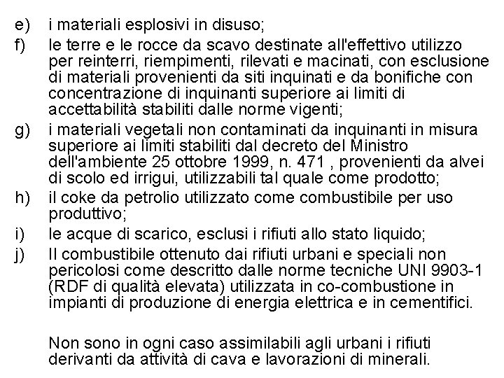 e) f) g) h) i) j) i materiali esplosivi in disuso; le terre e