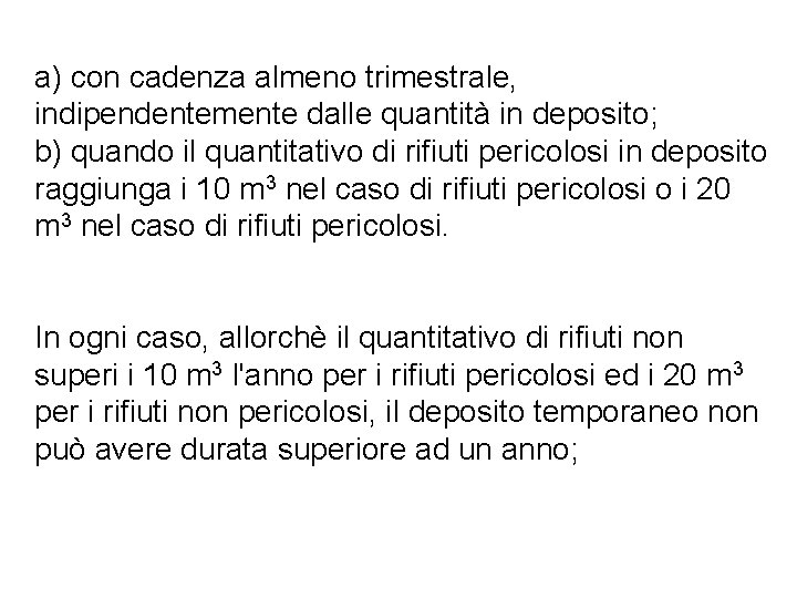 a) con cadenza almeno trimestrale, indipendentemente dalle quantità in deposito; b) quando il quantitativo