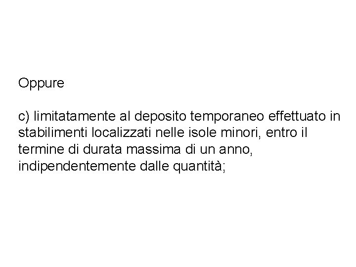Oppure c) limitatamente al deposito temporaneo effettuato in stabilimenti localizzati nelle isole minori, entro