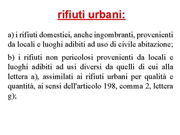 rifiuti urbani: a) i rifiuti domestici, anche ingombranti, provenienti da locali e luoghi adibiti