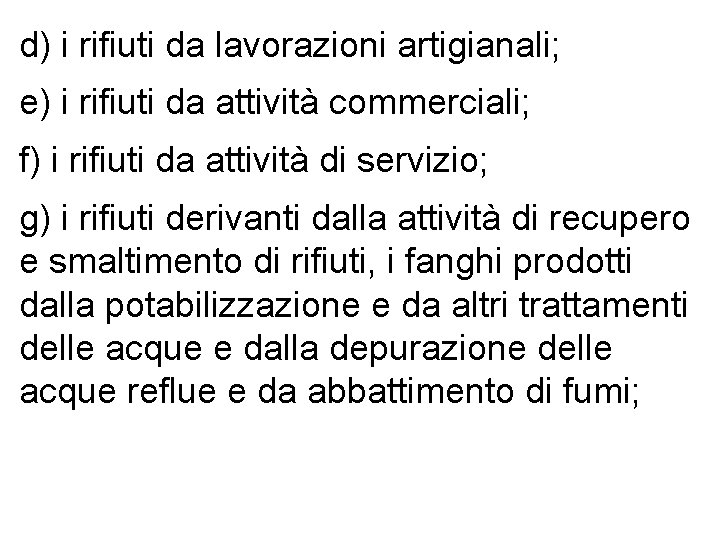 d) i rifiuti da lavorazioni artigianali; e) i rifiuti da attività commerciali; f) i