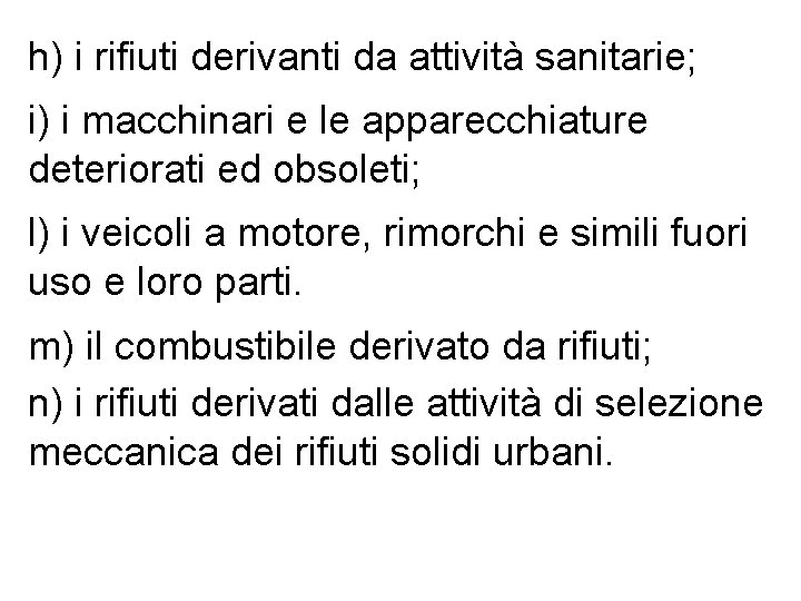 h) i rifiuti derivanti da attività sanitarie; i) i macchinari e le apparecchiature deteriorati