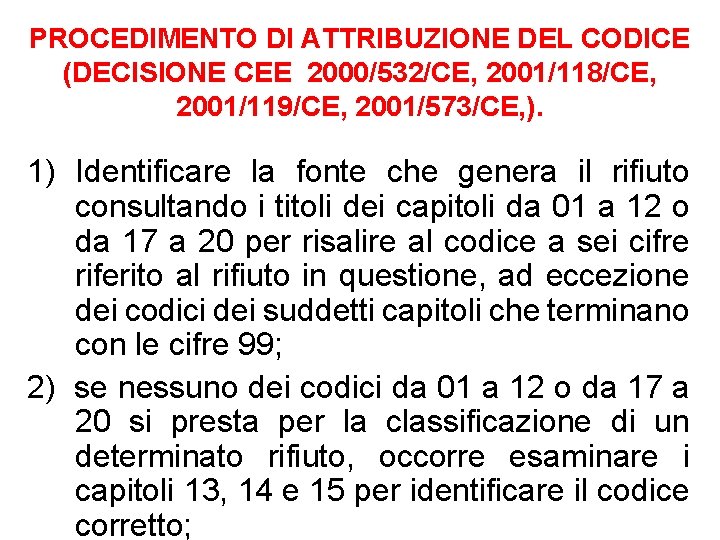 PROCEDIMENTO DI ATTRIBUZIONE DEL CODICE (DECISIONE CEE 2000/532/CE, 2001/118/CE, 2001/119/CE, 2001/573/CE, ). 1) Identificare