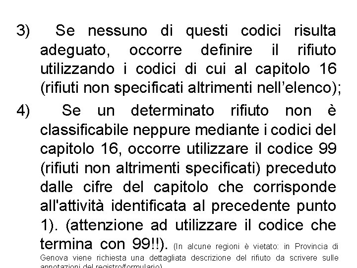 3) Se nessuno di questi codici risulta adeguato, occorre definire il rifiuto utilizzando i