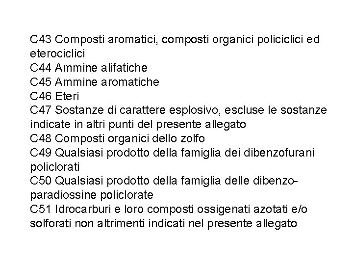 C 43 Composti aromatici, composti organici policiclici ed eterociclici C 44 Ammine alifatiche C