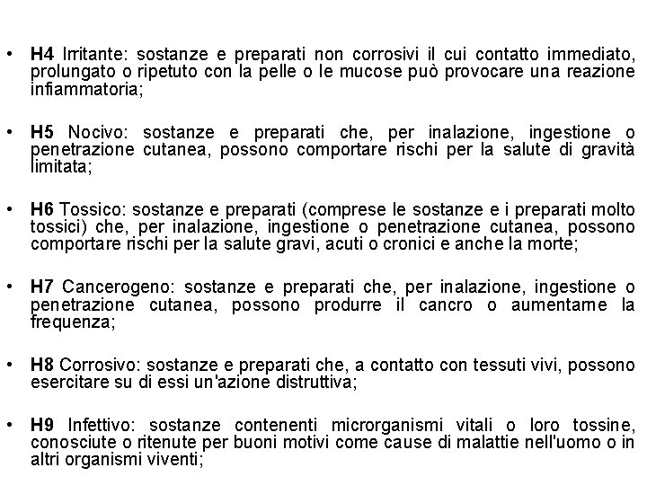  • H 4 Irritante: sostanze e preparati non corrosivi il cui contatto immediato,