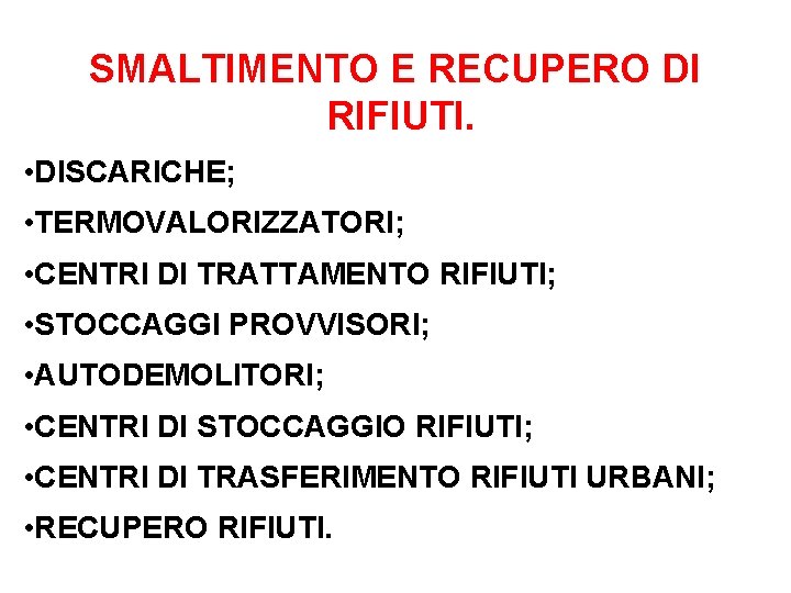 SMALTIMENTO E RECUPERO DI RIFIUTI. • DISCARICHE; • TERMOVALORIZZATORI; • CENTRI DI TRATTAMENTO RIFIUTI;