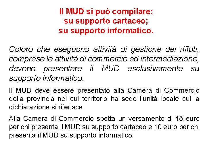 Il MUD si può compilare: su supporto cartaceo; su supporto informatico. Coloro che eseguono