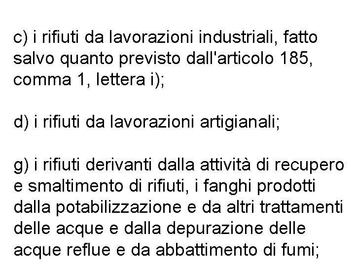 c) i rifiuti da lavorazioni industriali, fatto salvo quanto previsto dall'articolo 185, comma 1,