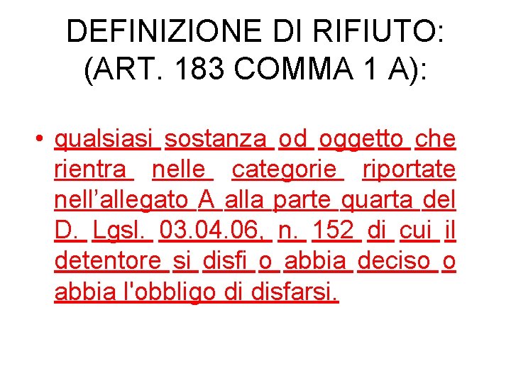 DEFINIZIONE DI RIFIUTO: (ART. 183 COMMA 1 A): • qualsiasi sostanza od oggetto che