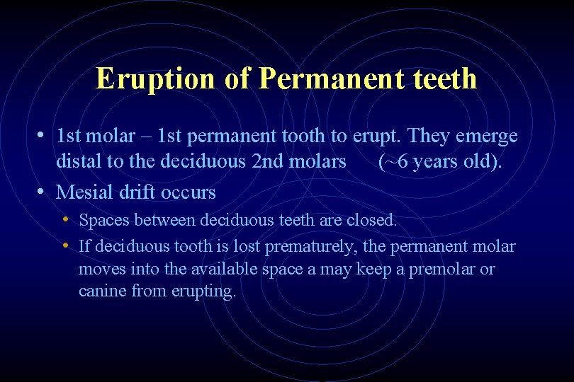 Eruption of Permanent teeth • 1 st molar – 1 st permanent tooth to