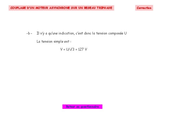 COUPLAGE D’UN MOTEUR ASYNCHRONE SUR UN RESEAU TRIPHASE -b - Il n’y a qu’une COUPLAGE D’UN MOTEUR ASYNCHRONE SUR UN RESEAU TRIPHASE -b - Il n’y a qu’une