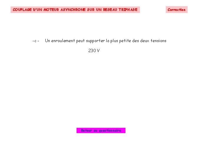 COUPLAGE D’UN MOTEUR ASYNCHRONE SUR UN RESEAU TRIPHASE -c - Un enroulement peut supporter COUPLAGE D’UN MOTEUR ASYNCHRONE SUR UN RESEAU TRIPHASE -c - Un enroulement peut supporter