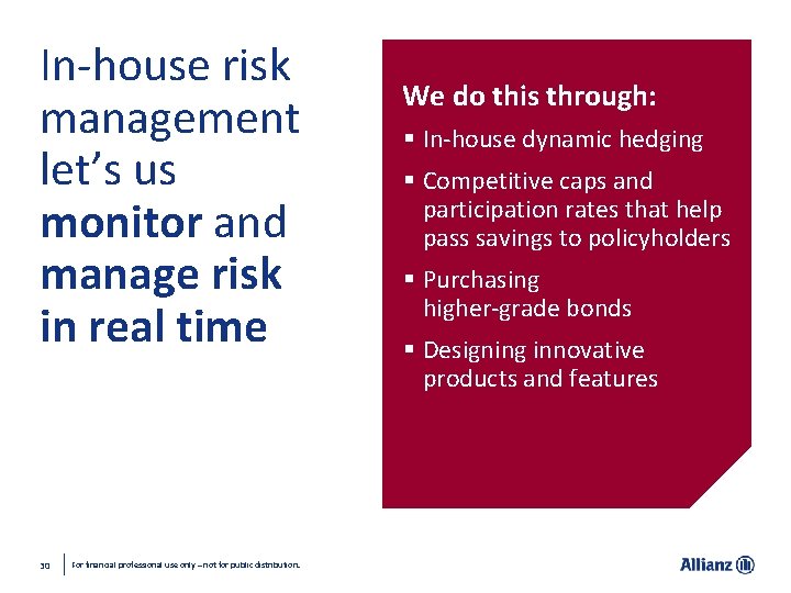 In-house risk management let’s us monitor and manage risk in real time 30 For