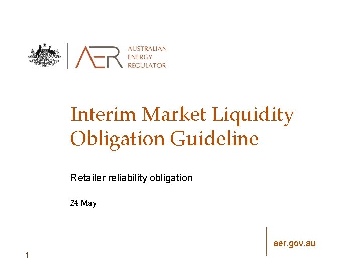 Interim Market Liquidity Obligation Guideline Retailer reliability obligation 24 May aer. gov. au 1