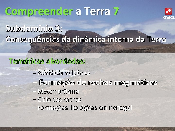 Compreender a Terra 7 Subdomínio 3: Consequências da dinâmica interna da Terra Temáticas abordadas: