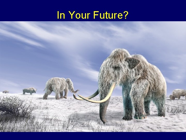 In Your Future? ? In Your Future? ?