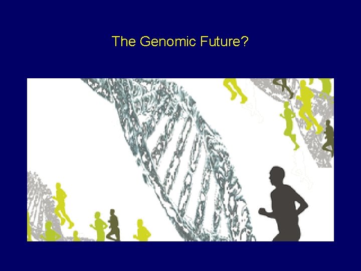 The Genomic Future? 