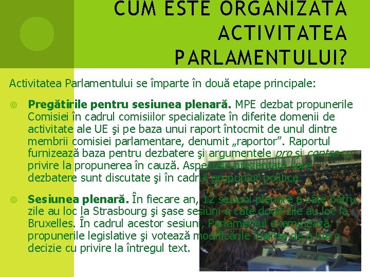 CUM ESTE ORGANIZATĂ ACTIVITATEA PARLAMENTULUI? Activitatea Parlamentului se împarte în două etape principale: Pregătirile