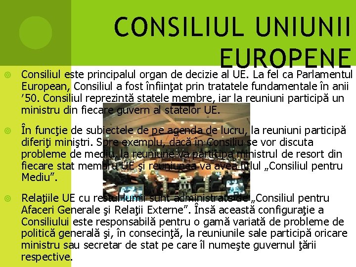  CONSILIUL UNIUNII EUROPENE Consiliul este principalul organ de decizie al UE. La fel