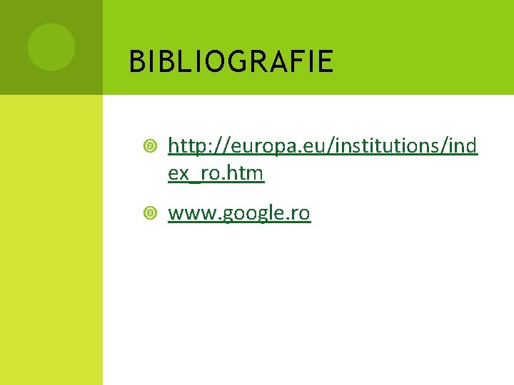 BIBLIOGRAFIE http: //europa. eu/institutions/ind ex_ro. htm www. google. ro 