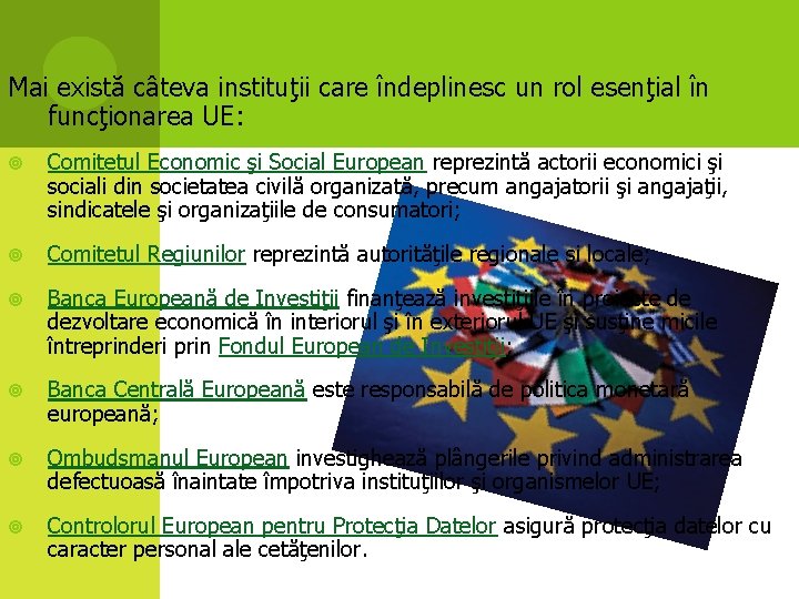 Mai există câteva instituţii care îndeplinesc un rol esenţial în funcţionarea UE: Comitetul Economic