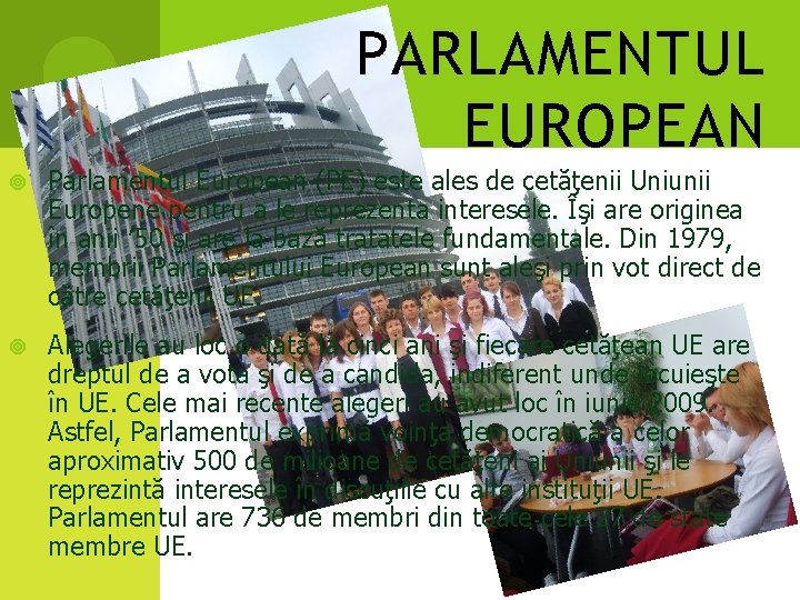 PARLAMENTUL EUROPEAN Parlamentul European (PE) este ales de cetăţenii Uniunii Europene pentru a le