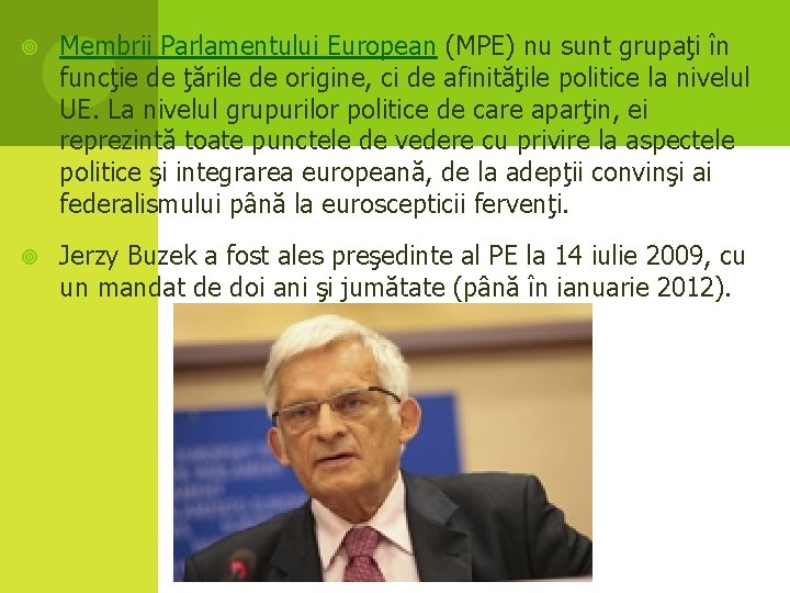  Membrii Parlamentului European (MPE) nu sunt grupaţi în funcţie de ţările de origine,