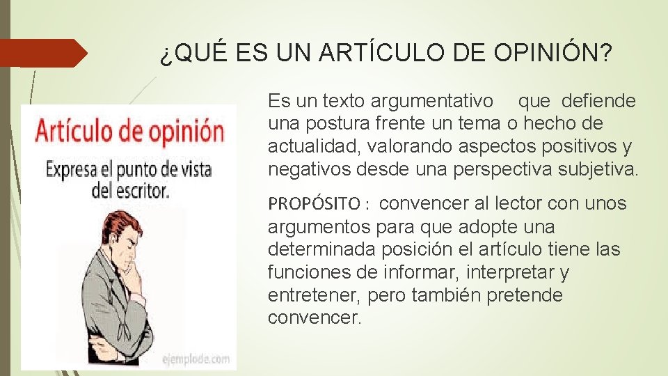 ¿QUÉ ES UN ARTÍCULO DE OPINIÓN? Es un texto argumentativo que defiende una postura