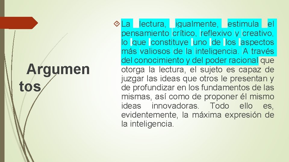 Argumen tos La lectura, igualmente, estimula el pensamiento crítico, reflexivo y creativo, lo que
