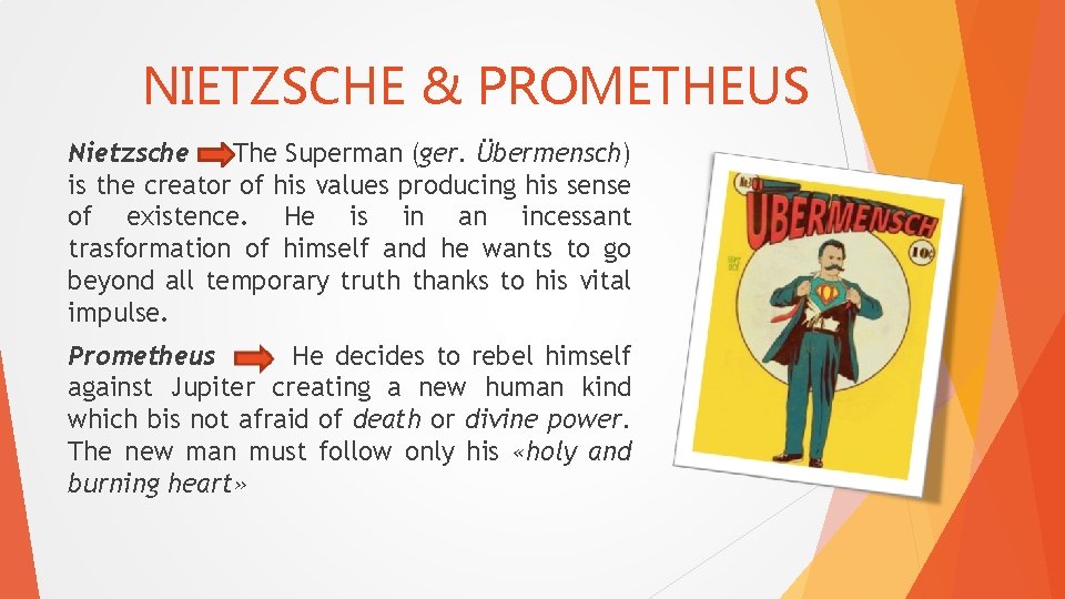 NIETZSCHE & PROMETHEUS Nietzsche The Superman (ger. Übermensch) is the creator of his values