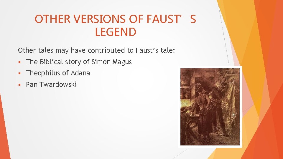 OTHER VERSIONS OF FAUST’S LEGEND Other tales may have contributed to Faust’s tale: §