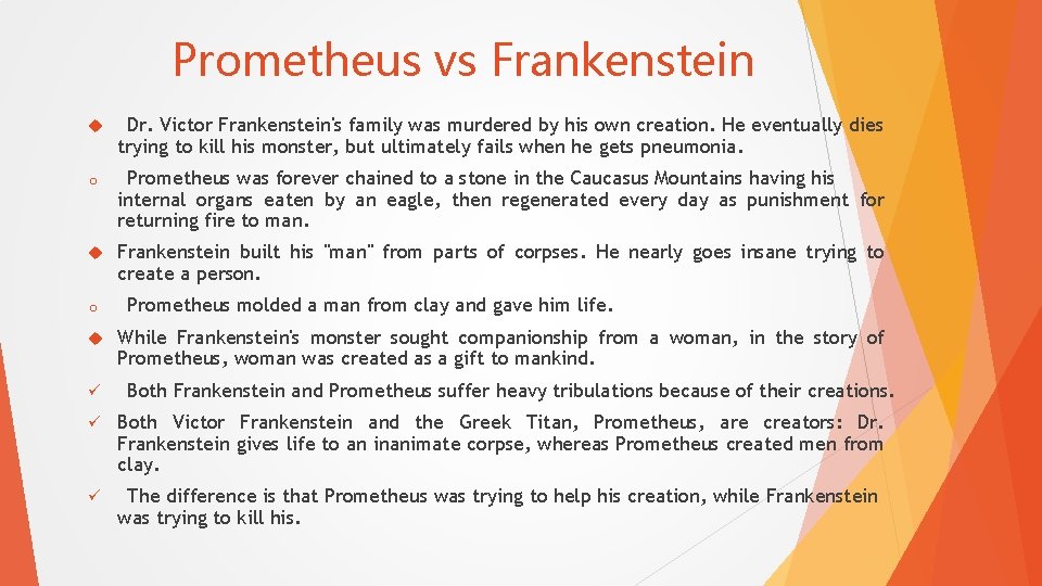 Prometheus vs Frankenstein Dr. Victor Frankenstein's family was murdered by his own creation. He