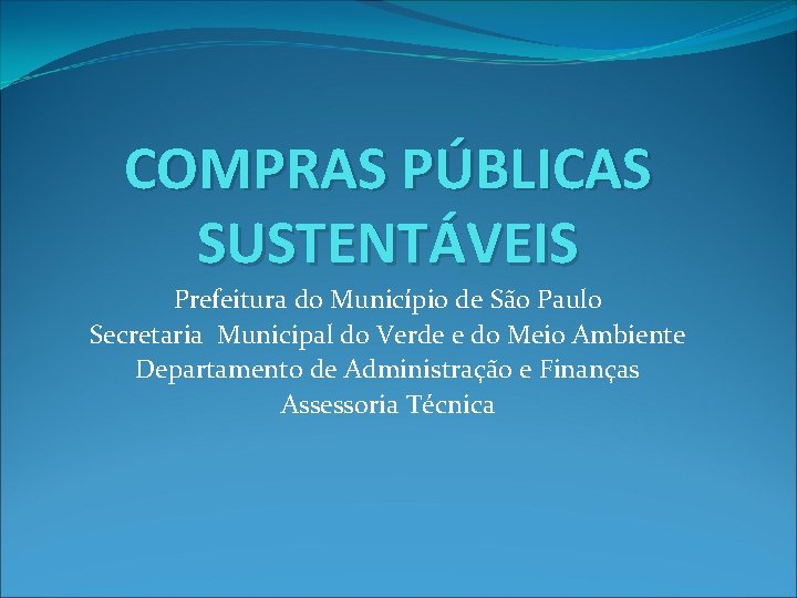 COMPRAS PÚBLICAS SUSTENTÁVEIS Prefeitura do Município de São Paulo Secretaria Municipal do Verde e