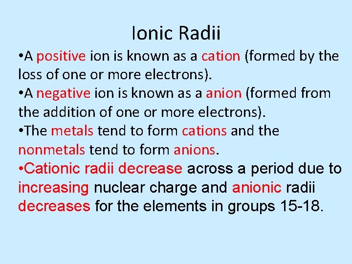 Ionic Radii • A positive ion is known as a cation (formed by the
