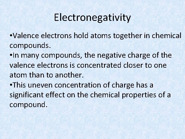 Electronegativity • Valence electrons hold atoms together in chemical compounds. • In many compounds,