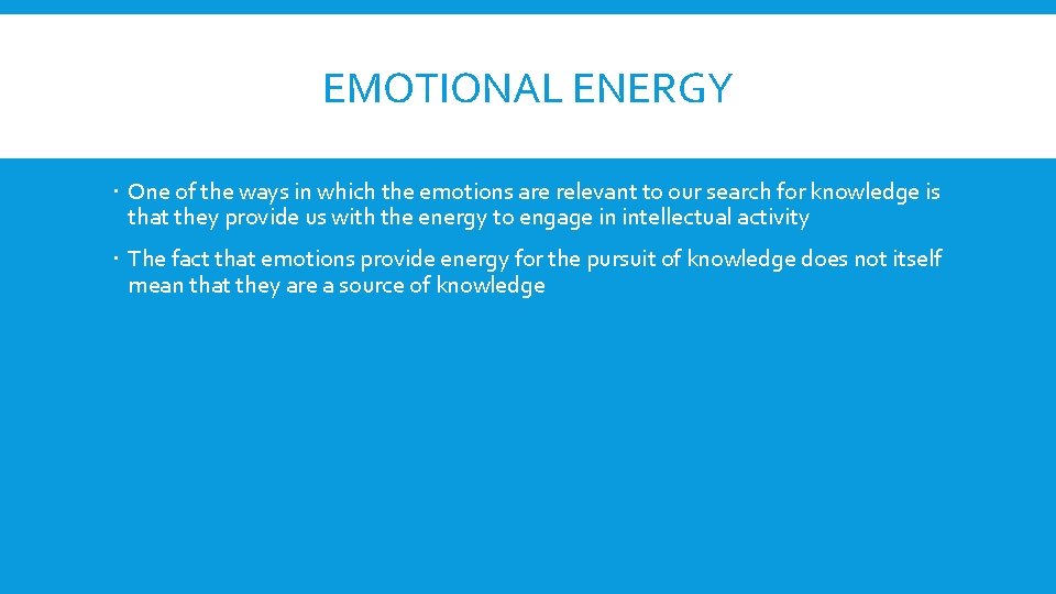 EMOTIONAL ENERGY One of the ways in which the emotions are relevant to our