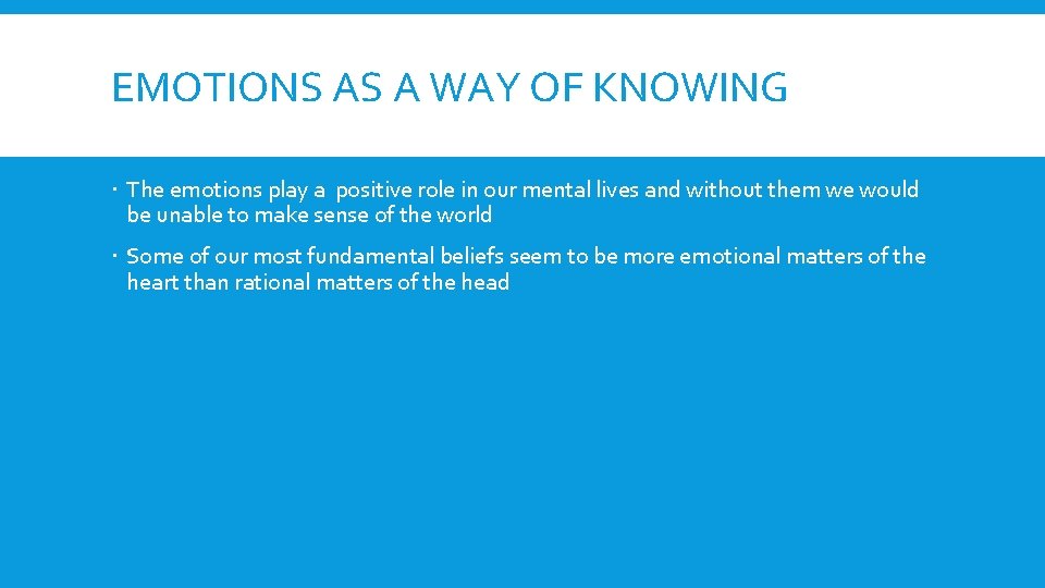 EMOTIONS AS A WAY OF KNOWING The emotions play a positive role in our