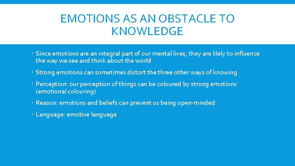 EMOTIONS AS AN OBSTACLE TO KNOWLEDGE Since emotions are an integral part of our