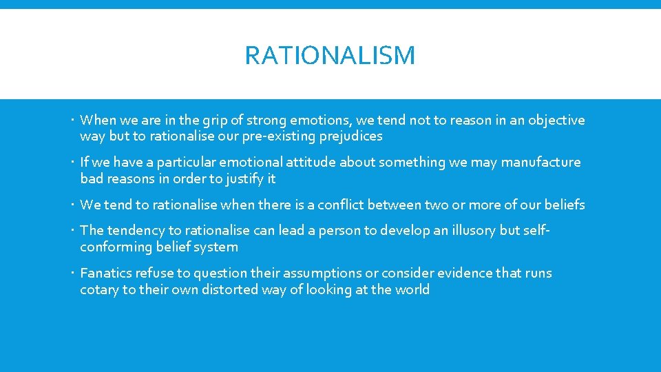 RATIONALISM When we are in the grip of strong emotions, we tend not to