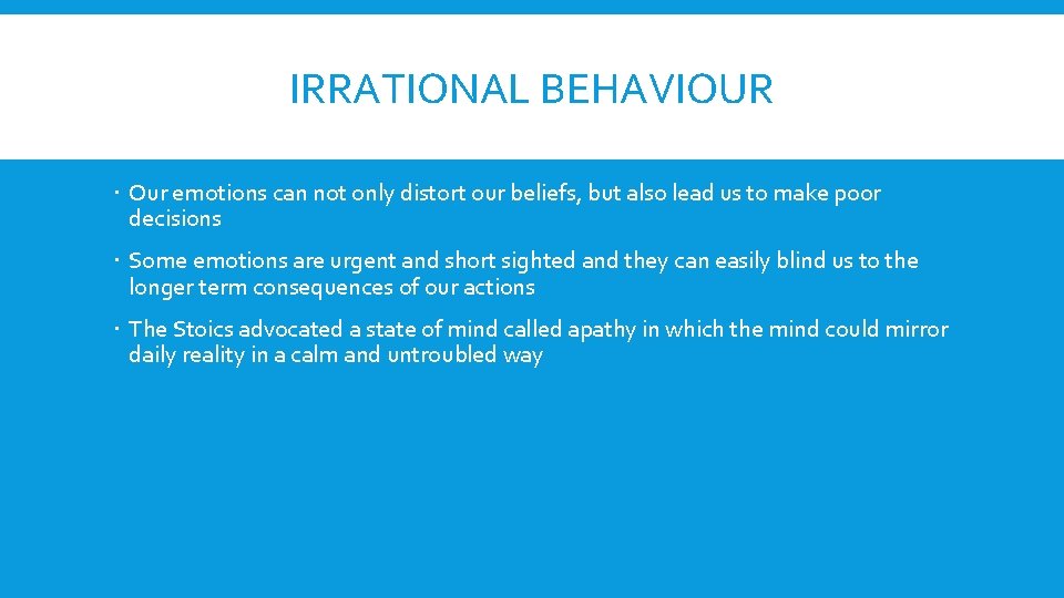 IRRATIONAL BEHAVIOUR Our emotions can not only distort our beliefs, but also lead us