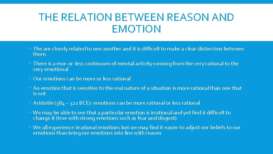 THE RELATION BETWEEN REASON AND EMOTION The are closely related to one another and