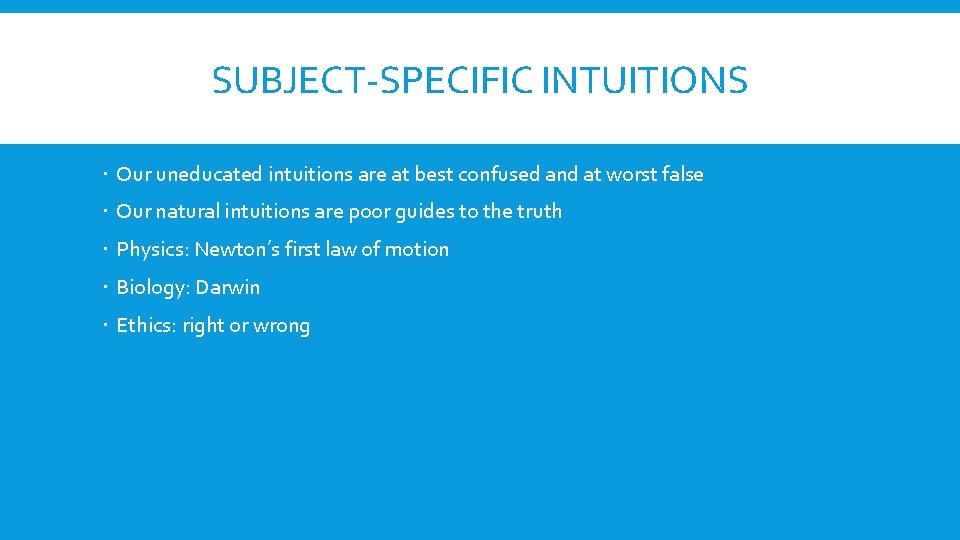 SUBJECT-SPECIFIC INTUITIONS Our uneducated intuitions are at best confused and at worst false Our