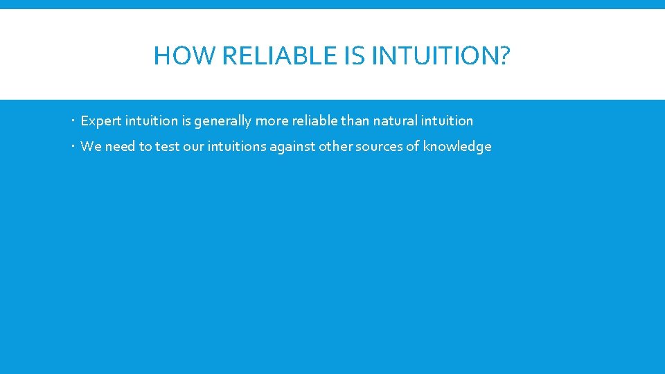 HOW RELIABLE IS INTUITION? Expert intuition is generally more reliable than natural intuition We